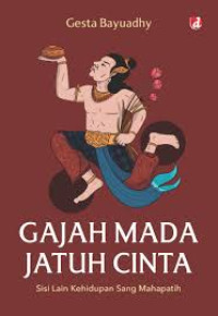 Image of Gajah Mada Jatuh Cinta: Sisi Lain Kehidupan Sang Mahapatih