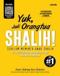 Image of Yuk Jadi Orangtua Shalih! Sebelum Meminta Anak Shalih: Prinsip-prinsip Dasar Membangun Hubungan Berkualitas dengan Anak