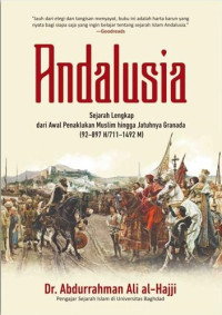 Image of Andalusia: Sejarah Lengkap dari Awal Penaklukan Muslim hingga Jatuhnya Granada (92-897 H/711-1492 M)