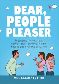 Image of Dear, People Pleaser: Sebenernya Kamu Ngga Harus Selalu Berkorban Demi Kebahagiaan Orang Lain, Kok