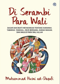 Image of Di Serambi Para Wali: Dasar dan Bukti Meyakinkna Tentang Karomah, Tabaruk, Tawasul, Zikir Bersama, Ziarah Makam, dan Maulid Para Wali Allah