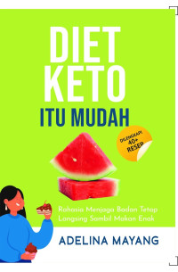 Image of Diet Keto Itu Mudah: Rahasia Menjaga Badan Tetap Langsing Sambil Makan Enak