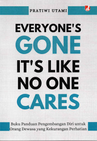 Image of Everyone's Gone It's Like No One Cares: Buku Pnaduan Pengembangan Diri untuk Orang Dewasa yang Kekurangan Perhatian