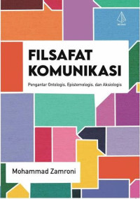 Image of Filsafat Komunikasi: Pengantar Ontologis, Epistemologis, dan Aksiologis