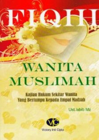 Image of Fiqih Wanita Muslimah: Kajian Hukum Sekitar Wanita Yag Bertumpu Kepada Empat Madzab