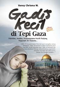 Image of Gadis Kecil di Tepi Gaza: Palestine, Anakku, Perjuanganmu Masih Panjang, Hapuslah Air Matamu...