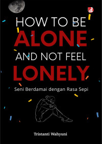 Image of How to be Alone and Not Feel Lonely: Seni Berdamai dengan Rasa Sepi