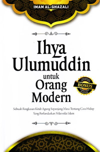 Image of Ihya Ulumuddin Untuk Orang Modern: Sebuah Ringkasan Kitab Agung Sepanjang Masa Tentang Cara Hidup Yang Berlandaskan Nilai-nilai Islam