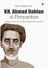 Image of KH. Ahmad Dahlan Si Penyantun: Sehimpun Cerita, Cinta, dan Karya Mujtahid Islam Nusantara