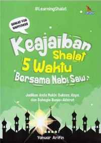 Image of Keajaiban Shalat 5 Waktu Bersama Nabi SAW: Jadikan Anda Makin Sukses, Kaya, dan Bahagia Dunia Akhirat