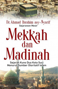 Image of Mekkah dan Madinah: Sejarah Kuno Kota Suci Menurut Sumber Otoritatif Islam
