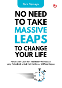 Image of No Need To Take Massive Leaps To Change Your Life: Perubahan Kecil dari kebiasaan-Kebiasaan yang Tidak Baik untuk Hal-Hal Besar di Masa Depan