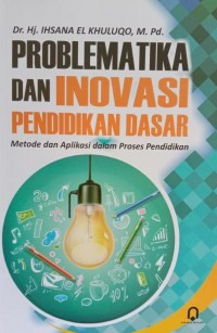 Image of Problematika dan Inovasi Pendidikan Dasar: Metode dan Aplikasi dalam Proses Pendidikan