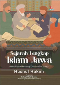 Image of Sejarah Lengkap Islam Jawa: Menelusuri Genealogi Corak Islam Tradisi