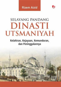 Image of Selayang Pandang Dinasti Ustmaniyah: Kelahiran, kejayaan, kemunduran, dan peninggalannya