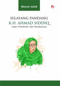 Image of Selayang Pandang K.H. Ahmad Siddiq: Latar, Pemikiran, dan Gerakannya