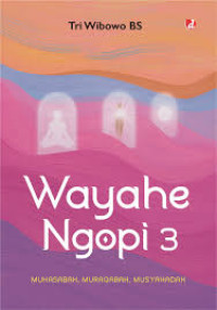 Image of Wayahe Nopi 3 : Muhassabah, muraqabah, musyahadah