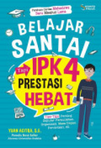 Image of Belajar Santai Tapi IPK 4 Prestasi Hebat: Tips-Tips Penting Seputar Perkuliahan, Organisasi, Masa Depan, Percintaan, dll