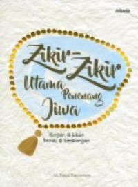 Image of Zikir-Zikir Utama Penenang Jiwa: Ringan di Lisan Berat ditimbangan