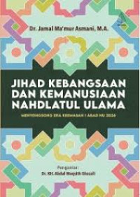 Image of Jihad Kebangsaan dan Kemanusiaan Nahdlatul Ulama: Menyongsong Era Keemasan 1 Abad NU 2026