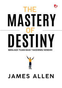 Image of The Mastery of Destiny: Menjadi Tuan Bagi Takdirmu Sendiri