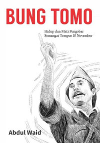 Image of Bung Tomo: Hidup dan Mati Pengobar Semangat Tempur 10 November