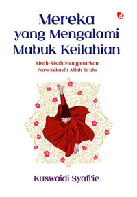 Image of Mereka yang Mengalami Mabuk Keilahian: Kisah-Kisah Menggetarkan Para Kekasih Allah Ta'ala