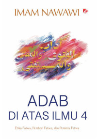 Image of Adab Diatas Ilmu 4: Etika Fatwa, Pemberi Fatwa, dan Peminta Fatwa