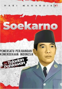 Image of Soekarno: Pemersatu Perjuangan Kemerdekaan Indonesia, Seri Teladan Pahlawan