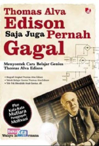 Image of Thomas Alva Edison Saya Juga Pernah gagal: Menyontek Cara belajar Genius Thomas Alva Edison