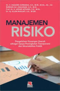 Image of Manajemen Risiko: Pengelolaan keuangna daerah sebagai upaya peningkatan transparansi dan akuntabilitas publik