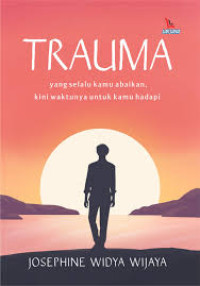 Image of Trauma: yang selalu kamu abaikan, kini waktunya untuk kamu hadapi